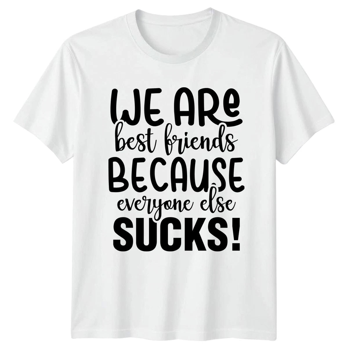 We Are Best Friends Because Everyone T-Shirt Sarcastic Friendship
