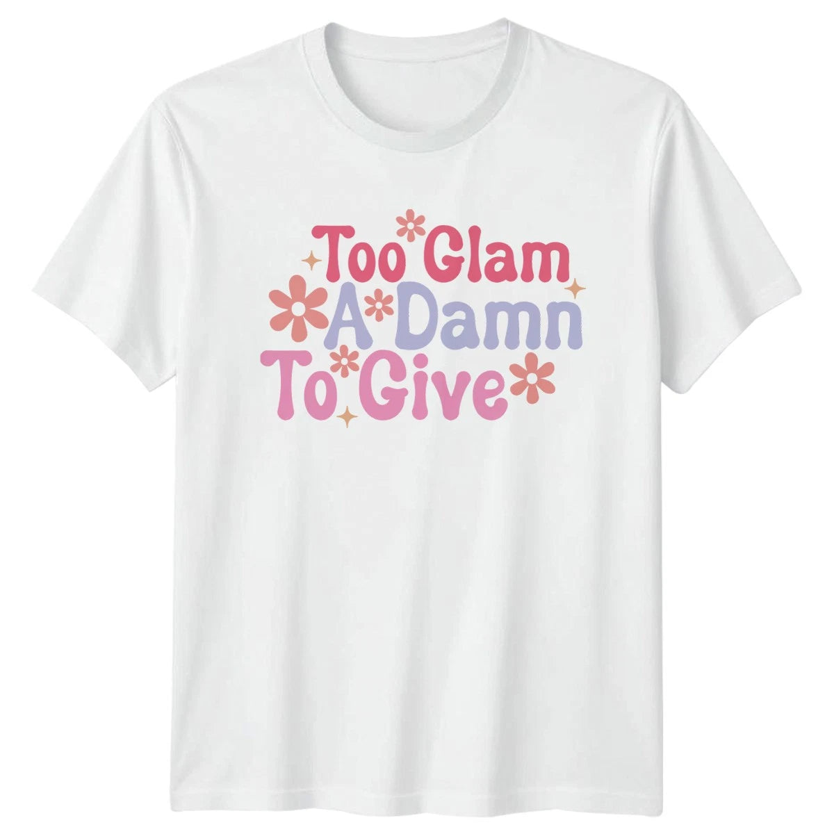 Too Glam A Damn To Give Womens T-Shirt Sarcastic Humor Birthday Gift For Her