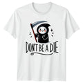 Dont Be A Die T-Shirt Dark Humor Kawaii Birthday Gift For Him And Her