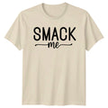 Smack Me Funny Slogan Quote Graphic Adult Humor Novelty T-Shirt