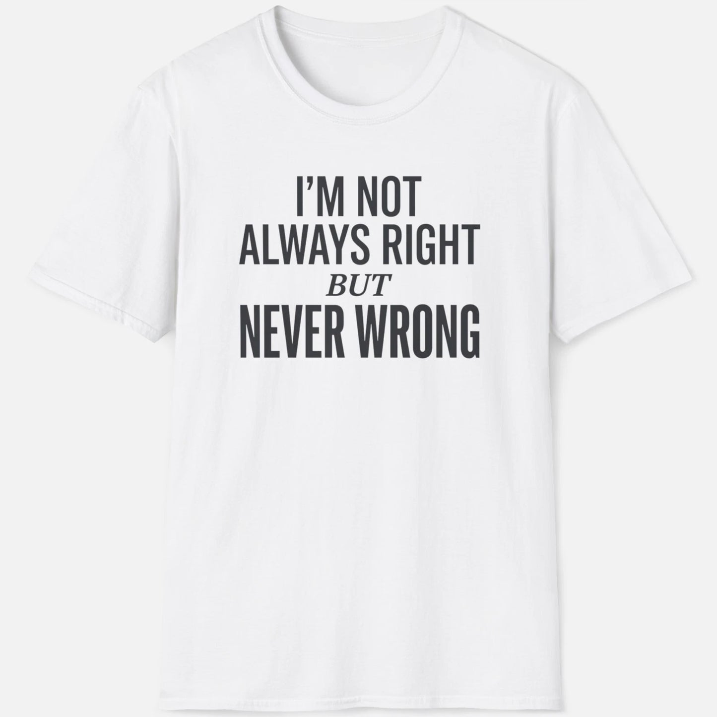 Never Wrong Shirt Funny Confidence Quote Tee Sarcastic Joke Gift Apparel Mens