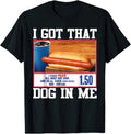 I Got That Dog In Me Funny Hot Dog Joke Meme T Shirt