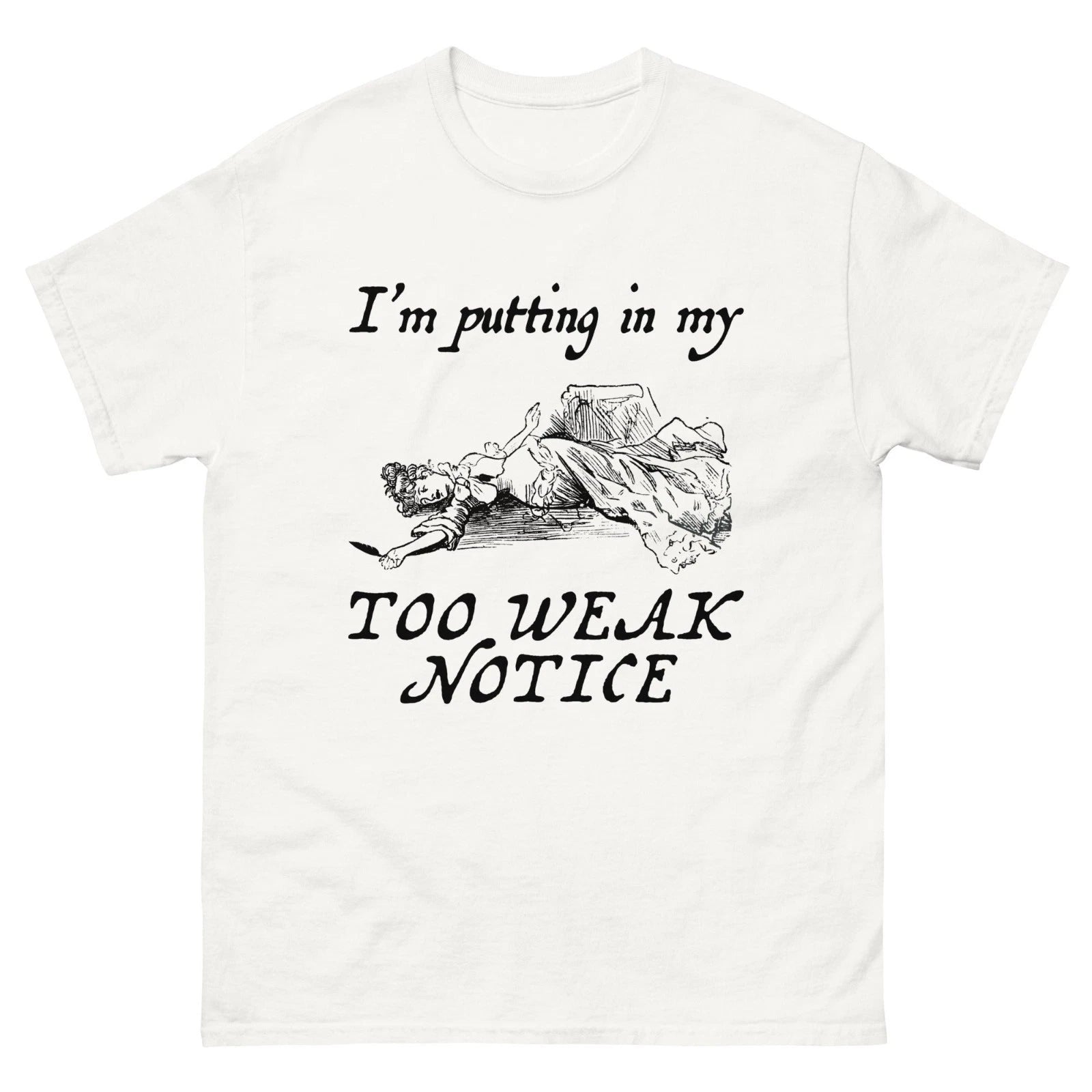 Im Putting In My Too Weak Notice Funny Meme Sarcastic Quote T Shirt Unisex