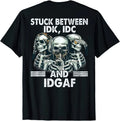 Stuck Between IDK IDC and IDGAF Funny T Shirt
