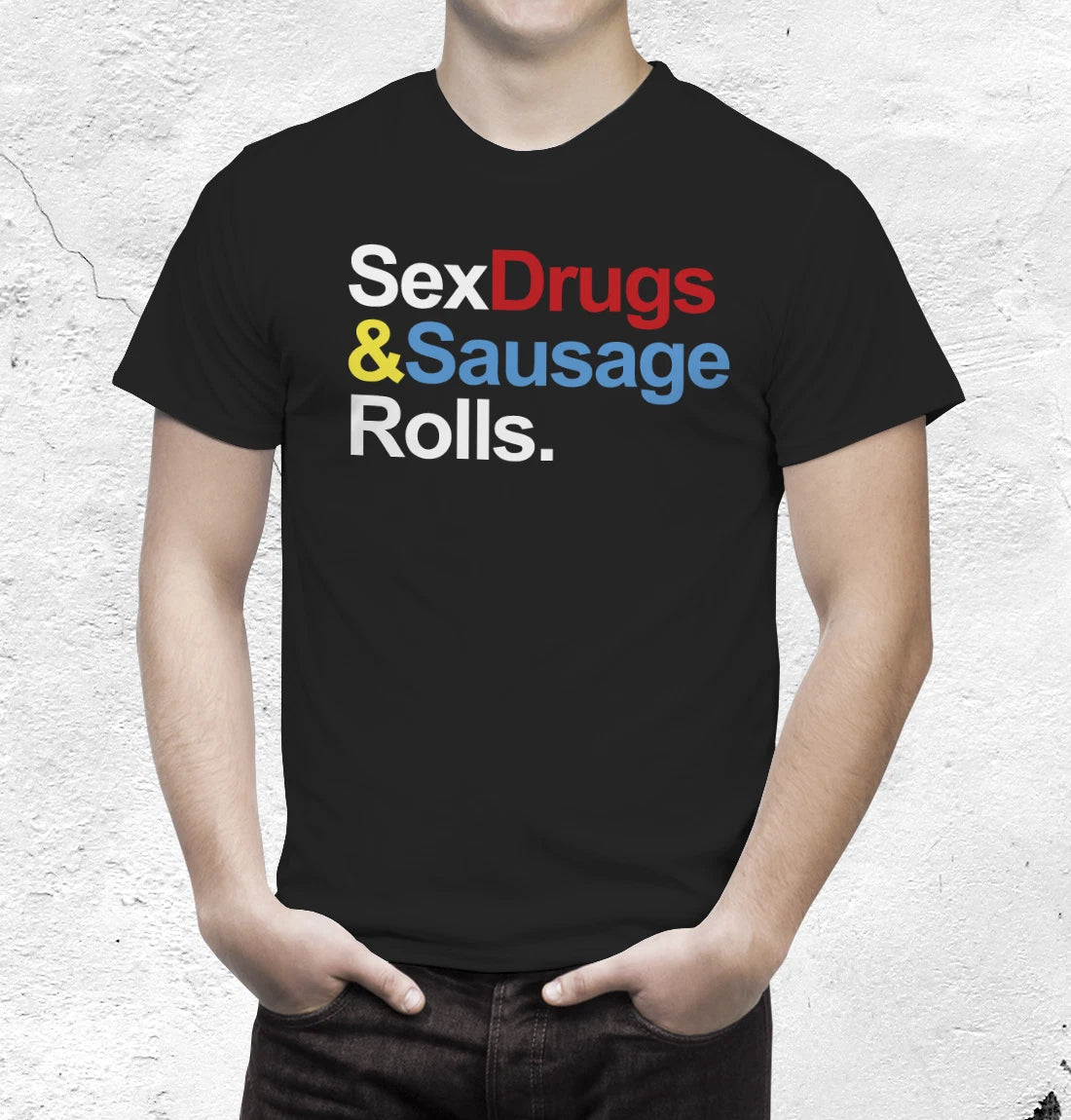 Sex Drugs and Sausage Rolls tshirt