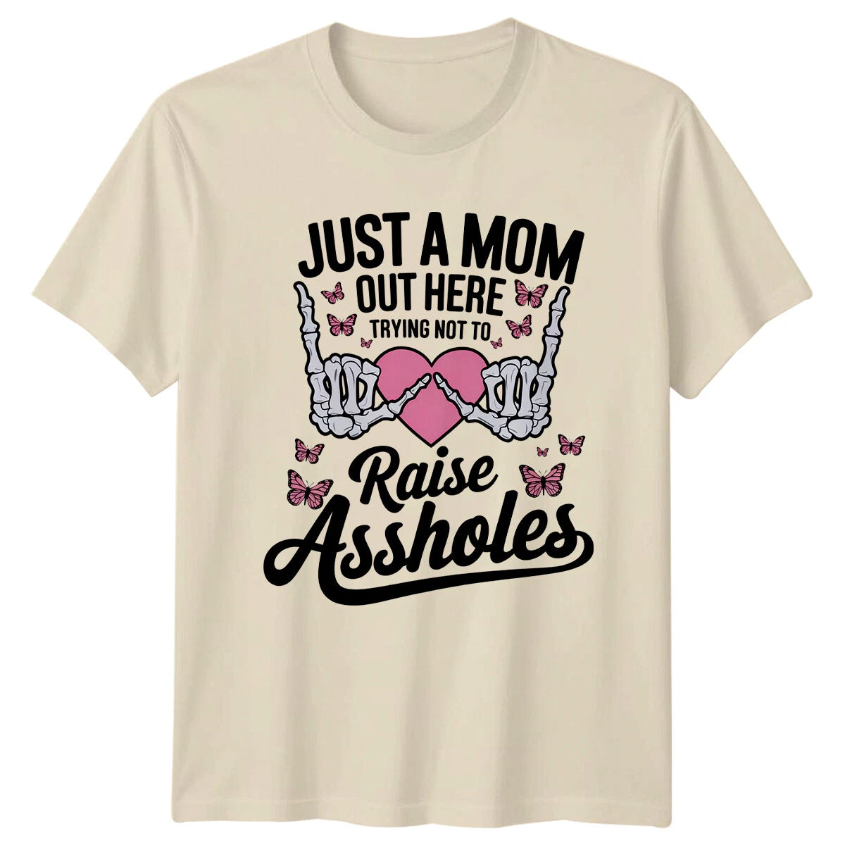 Just A Mom Trying Not To Raise Assholes Skeleton Hands Graphic T-Shirt