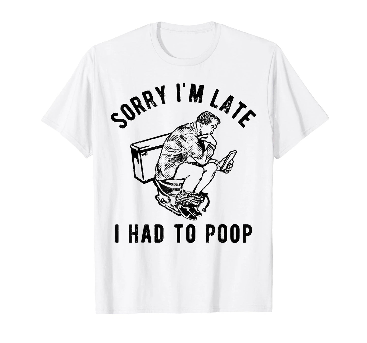 Sorry I'm Late I Had to Poop Funny Saying Quote Men T-Shirt