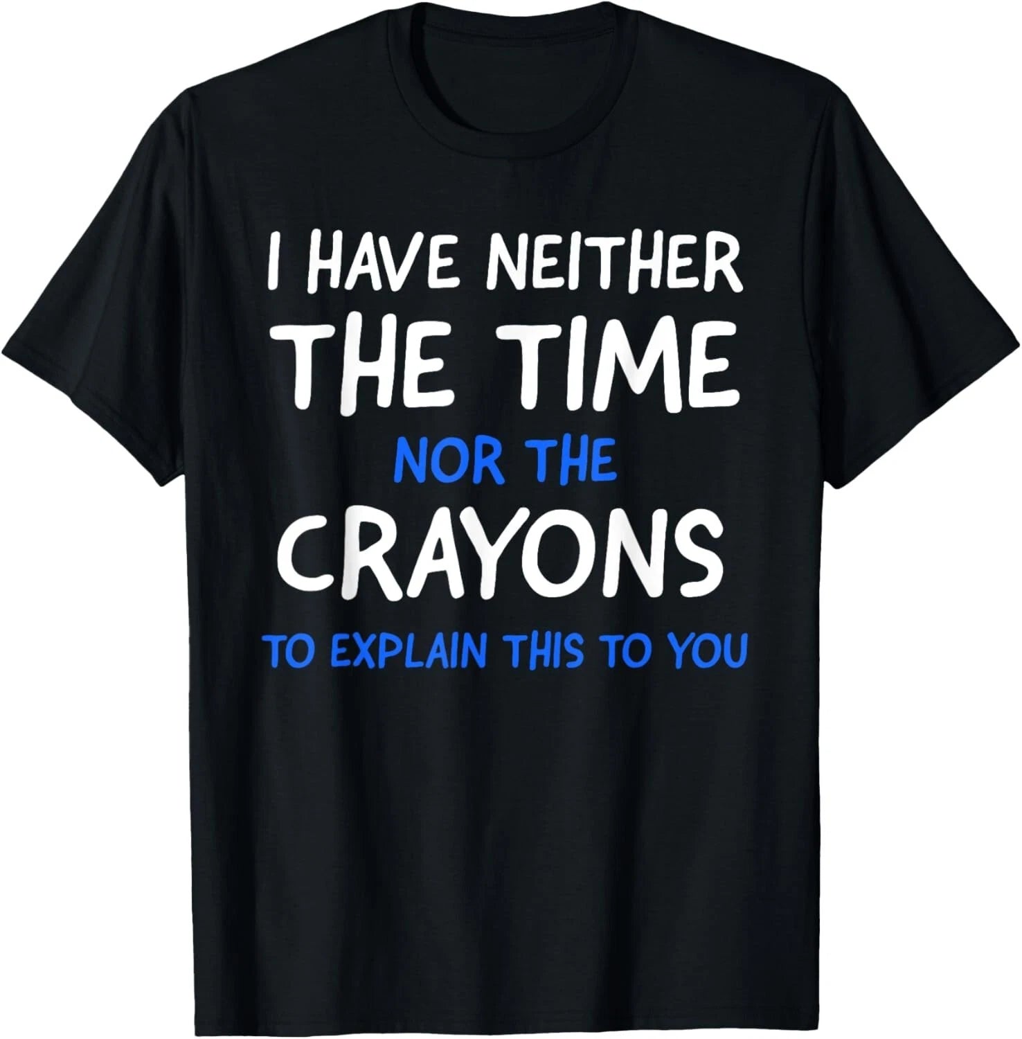 I Don_t Have The Time Or The Crayons Funny Sarcasm Quote Short Sleeve T-Shirt