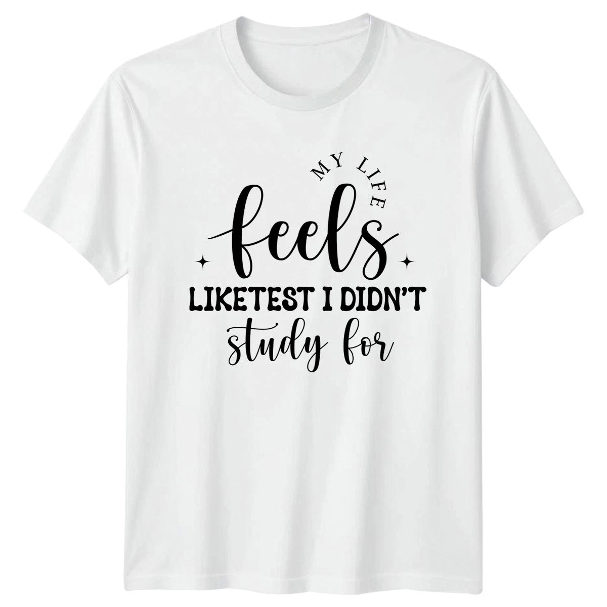 My Life Feels Like Test Funny T-Shirt Sarcastic Life Humorous Quotes Birthday