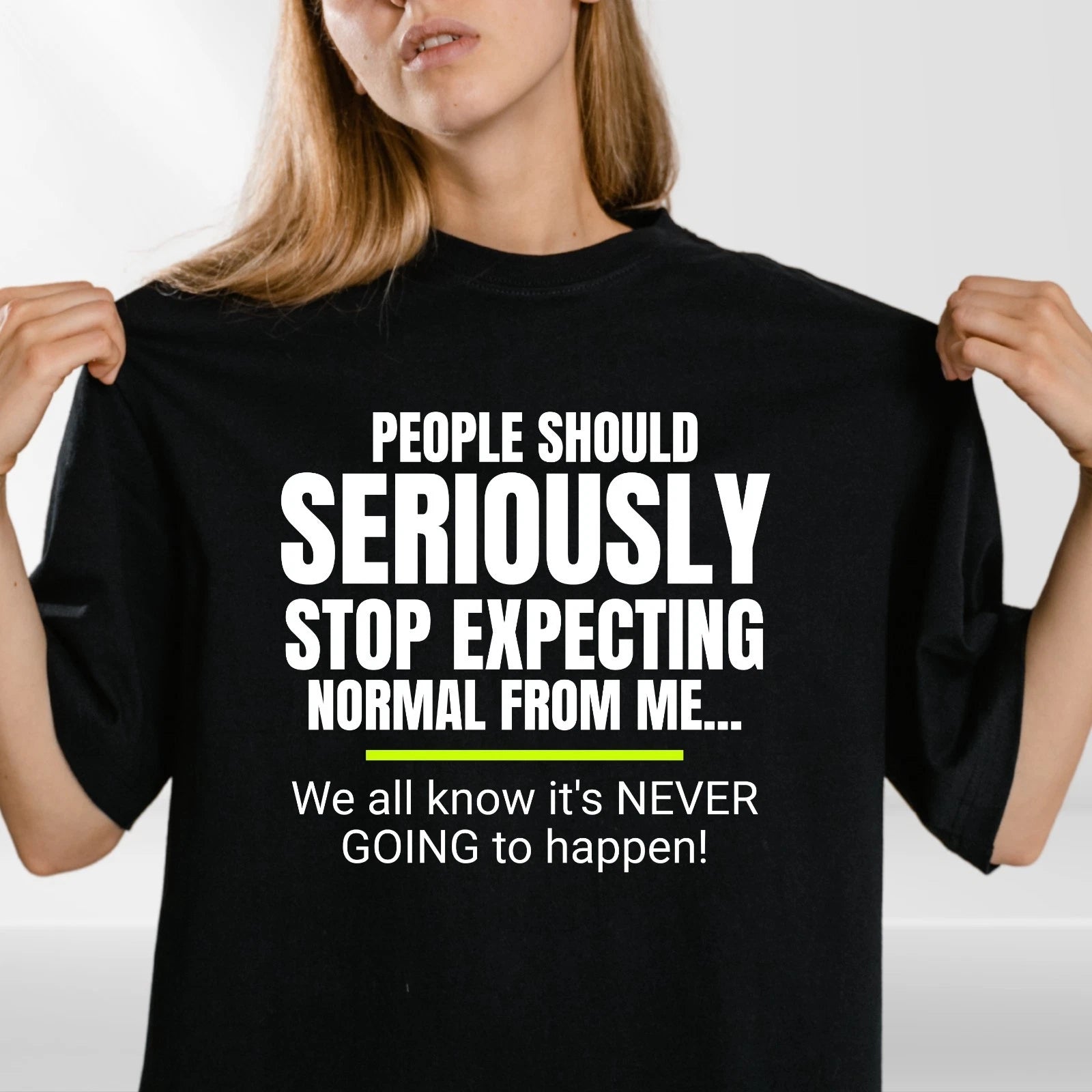 Funny Quote T-Shirt | Seriously Stop Expecting Normal | Sarcastic Humour Unisex