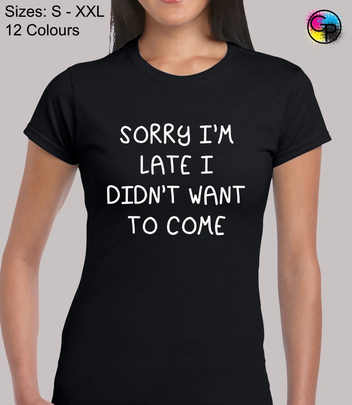 Sorry Im Late I Didnt Want To Come Funny Novelty Fitted T-Shirt Tee for Women