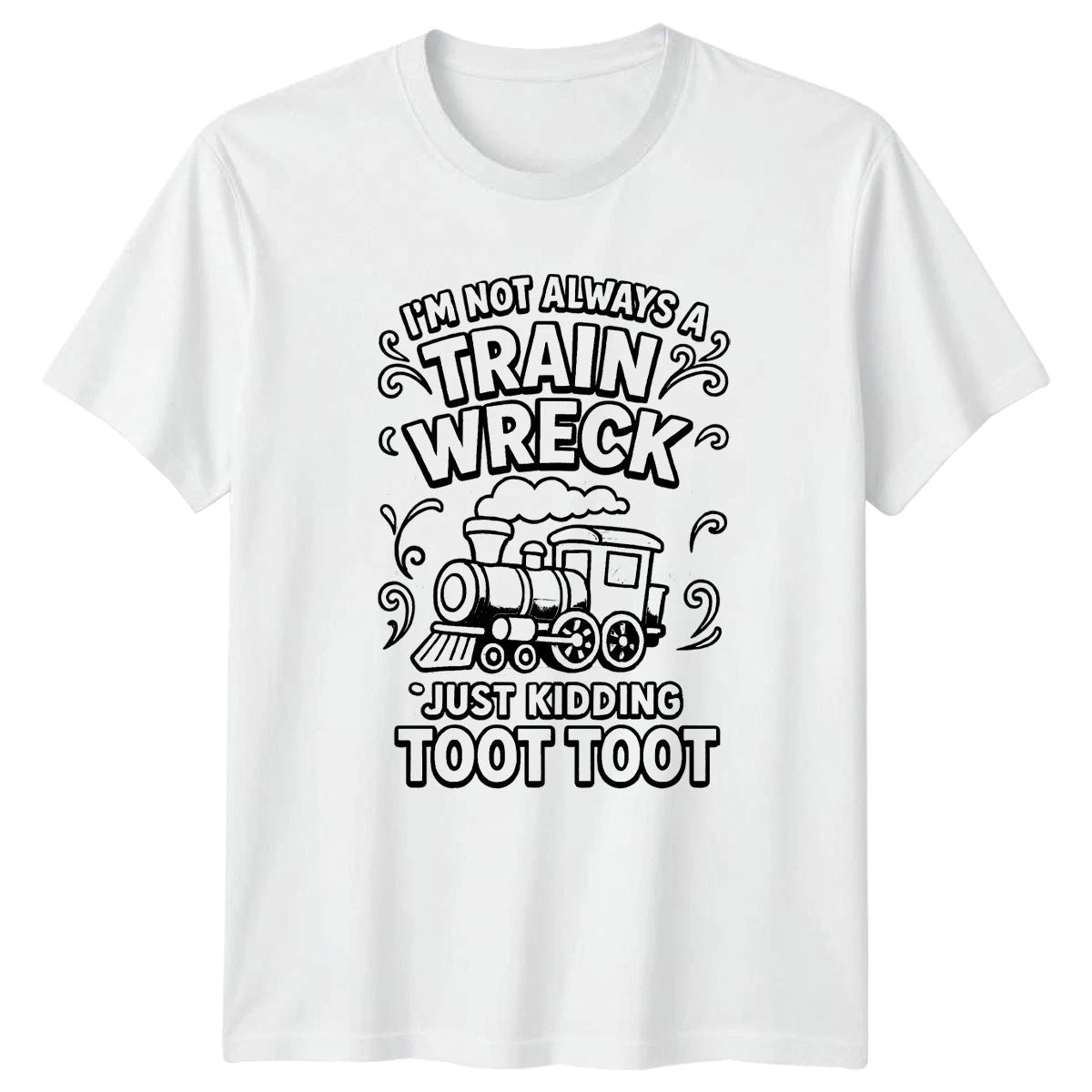 Im Not Always A Train T-Shirt Sarcastic Quotes Birthday Gift For Him And Her