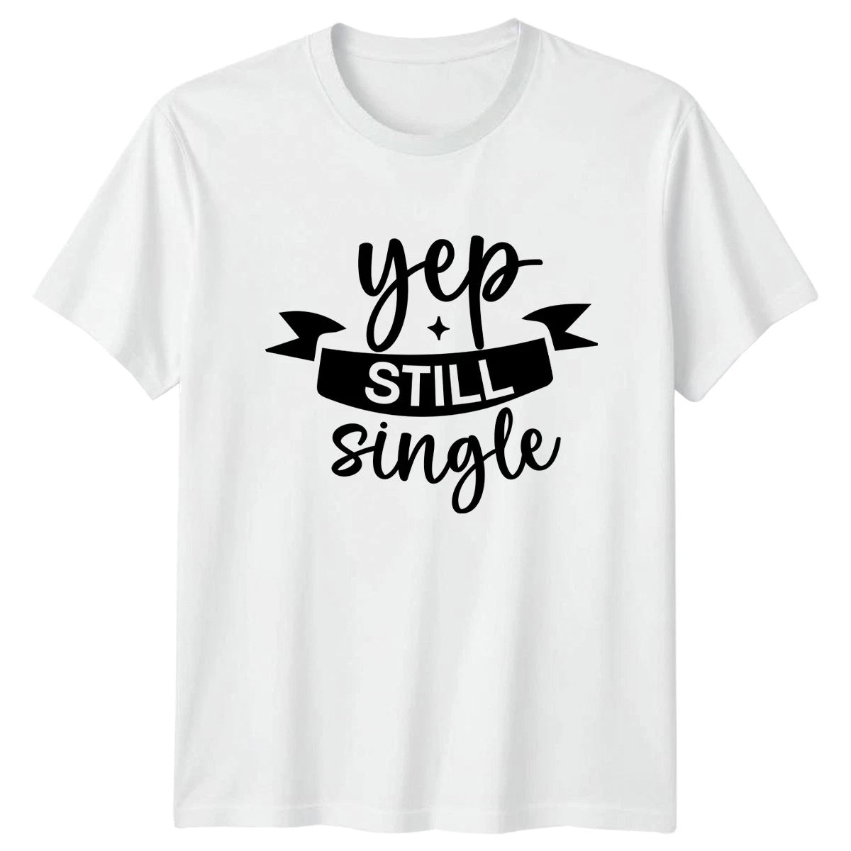 Yep Still Single T-Shirt Dating Life Humor Birthday Gift For Him And Her
