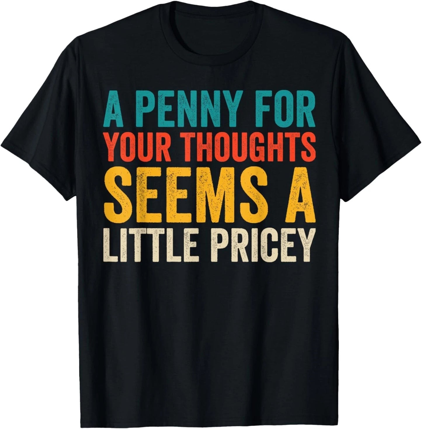 Funny Penny For Your Thoughts for Men Women Funny Sarcastic Gift Unisex T-Shirt