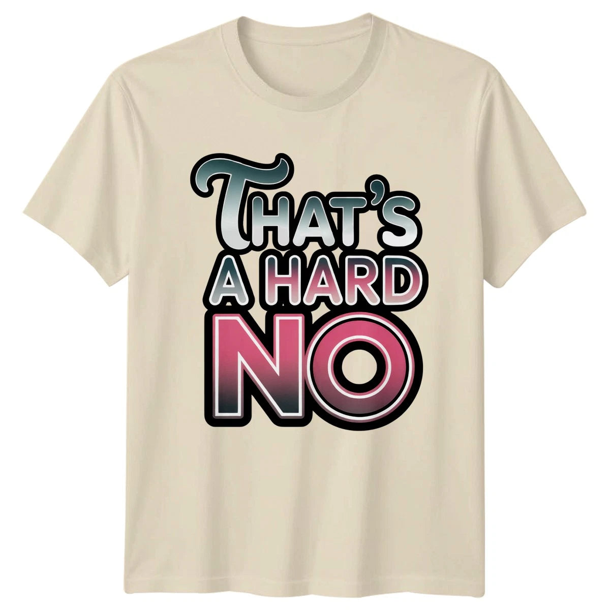 Thats A Hard No T-Shirt Sarcastic Humor Novelty Funny Gift For Him And Her