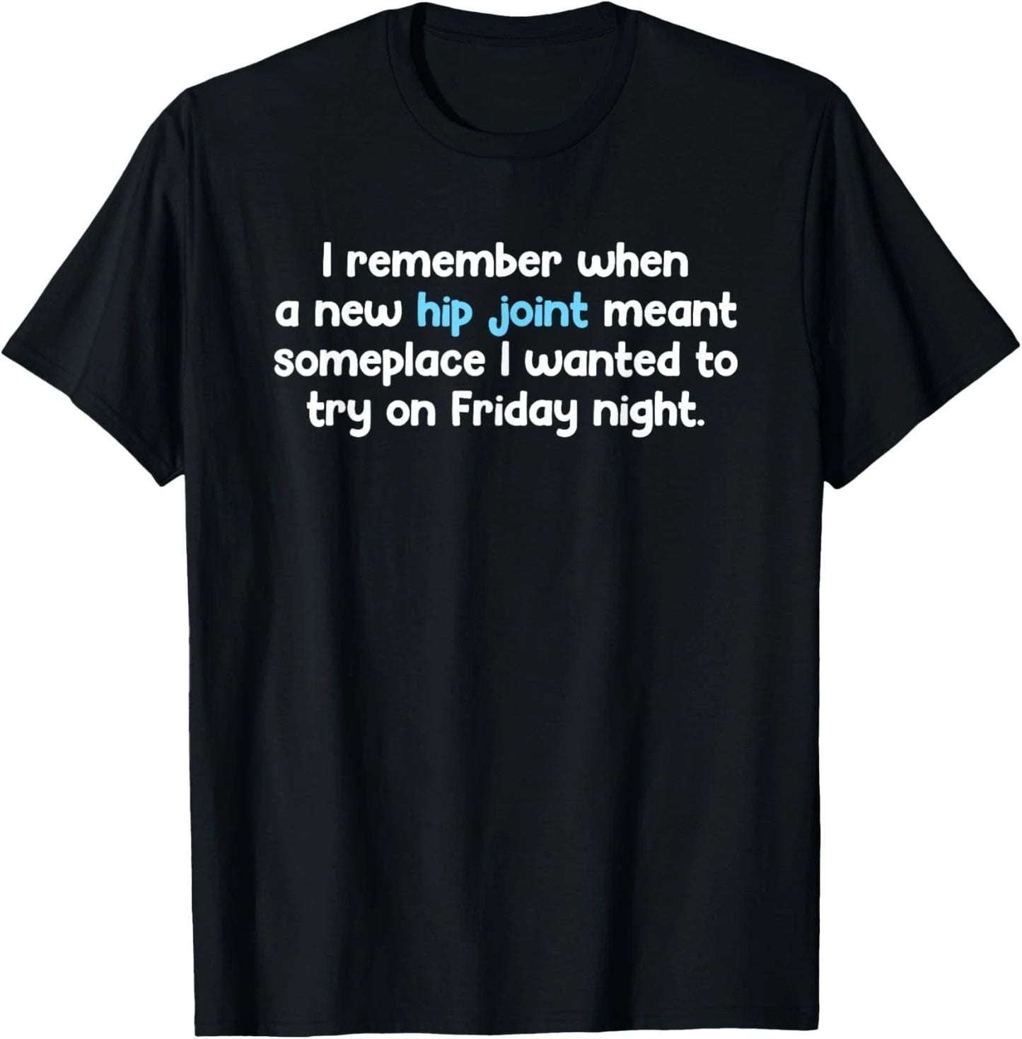 Remember When Hip Joint Meant Friday Night Out Quote T-Shirt unisex T-Shirt