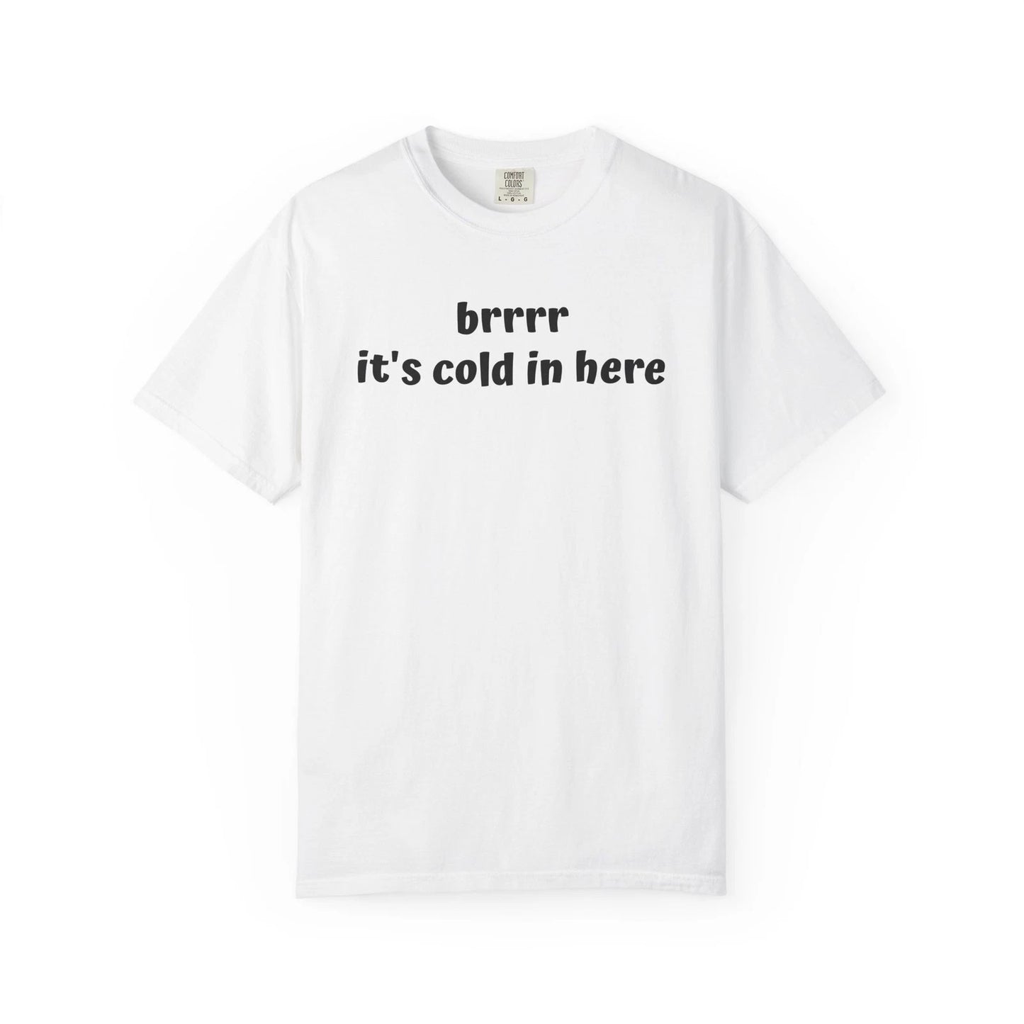 Cool Weather Tee - Unisex Garment-Dyed T-shirt, Funny Quote Shirt, "brrr"
