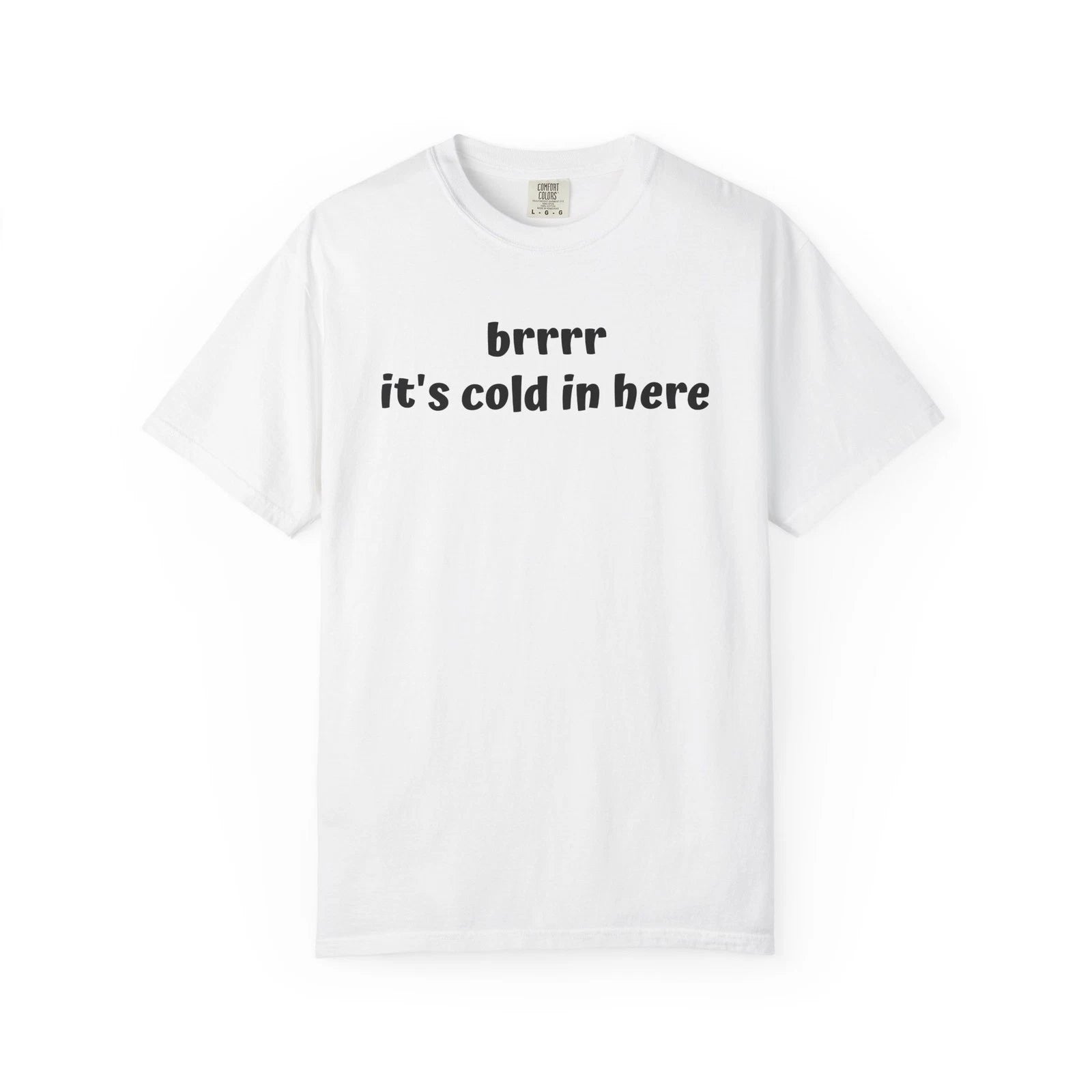 Cool Weather Tee - Unisex Garment-Dyed T-shirt, Funny Quote Shirt, "brrr"