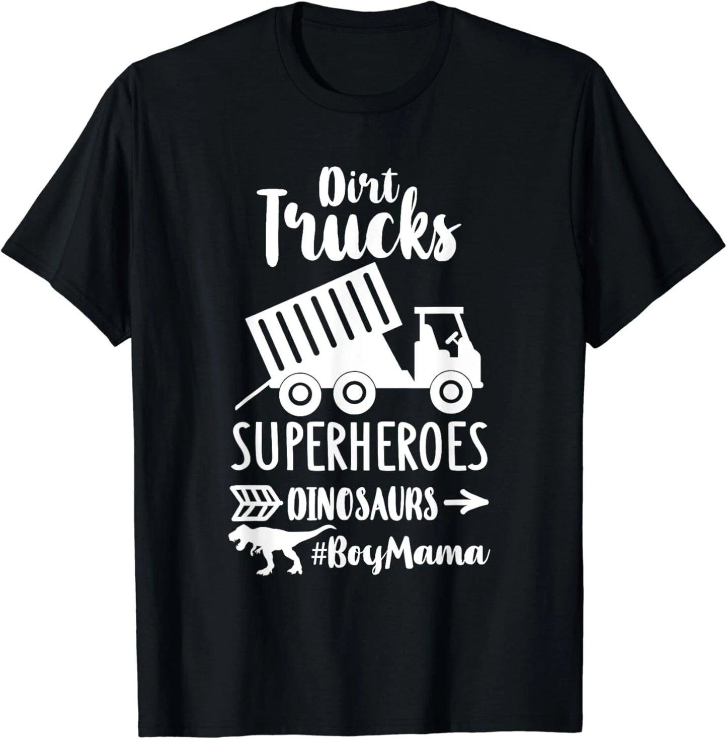 Dirt Trucks Superheroes Dinosaurs Funny Sayings Boy Mom Life Gift Unisex T-Shirt