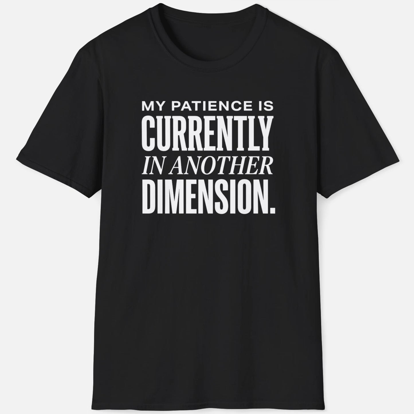 My Patience Is In Another Dimension Shirt Funny Sarcastic Tee Joke Graphic Gift