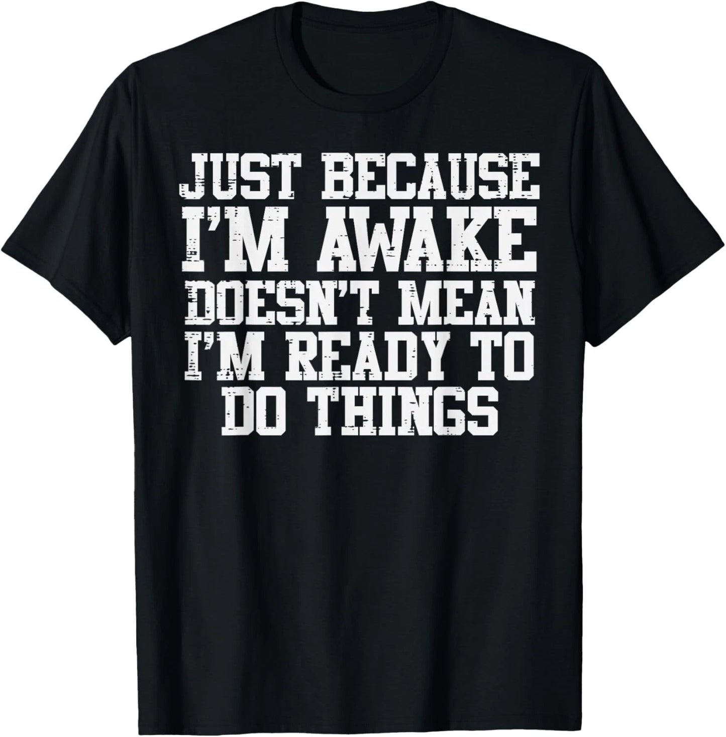 Just Because Im Awake Funny Saying Mom Women Men Gift Unisex T-Shirt