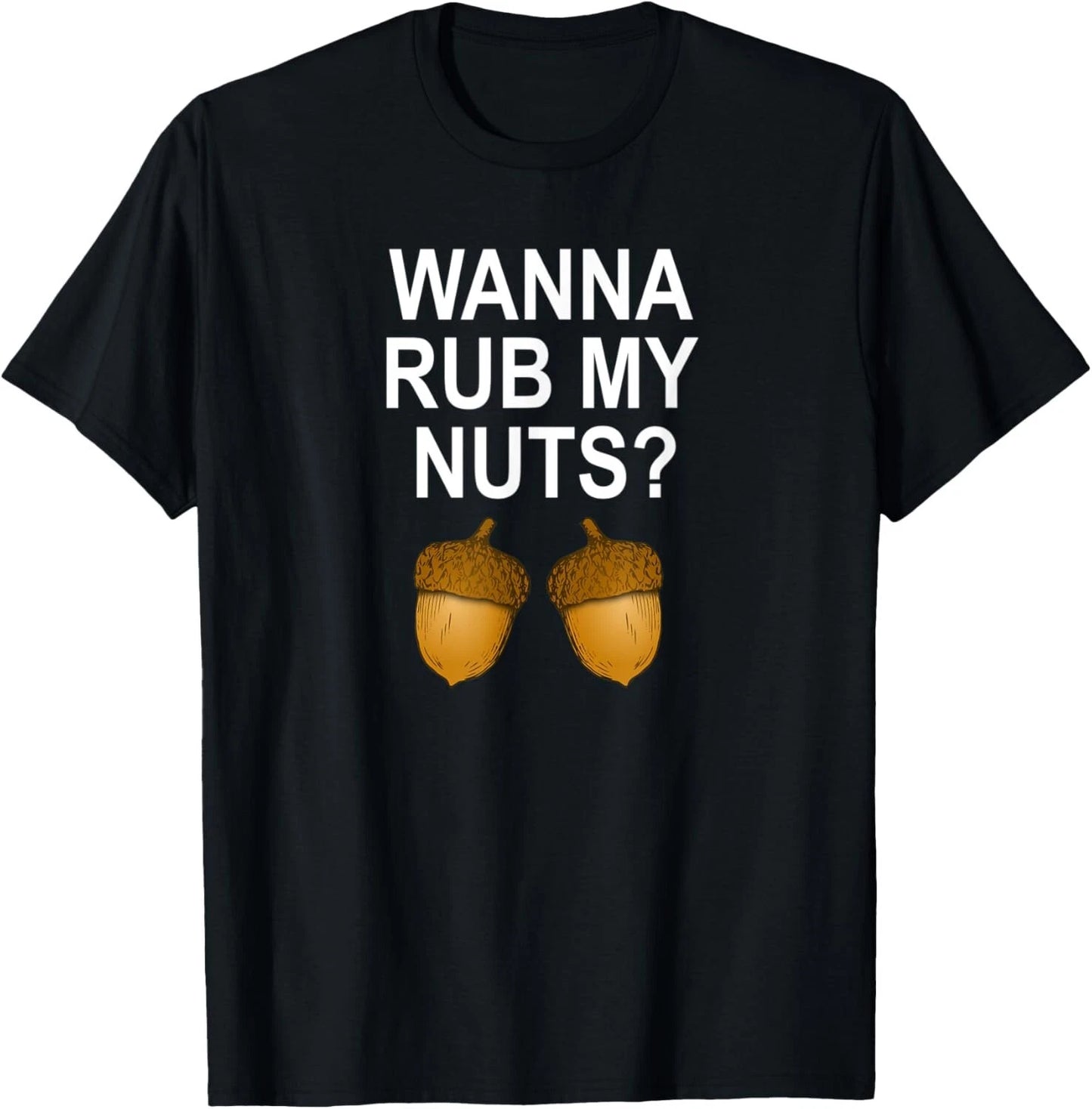 Funny_ Wanna Rub My Nuts_ Joke Sarcastic Family Tee Gift Unisex T-Shirt