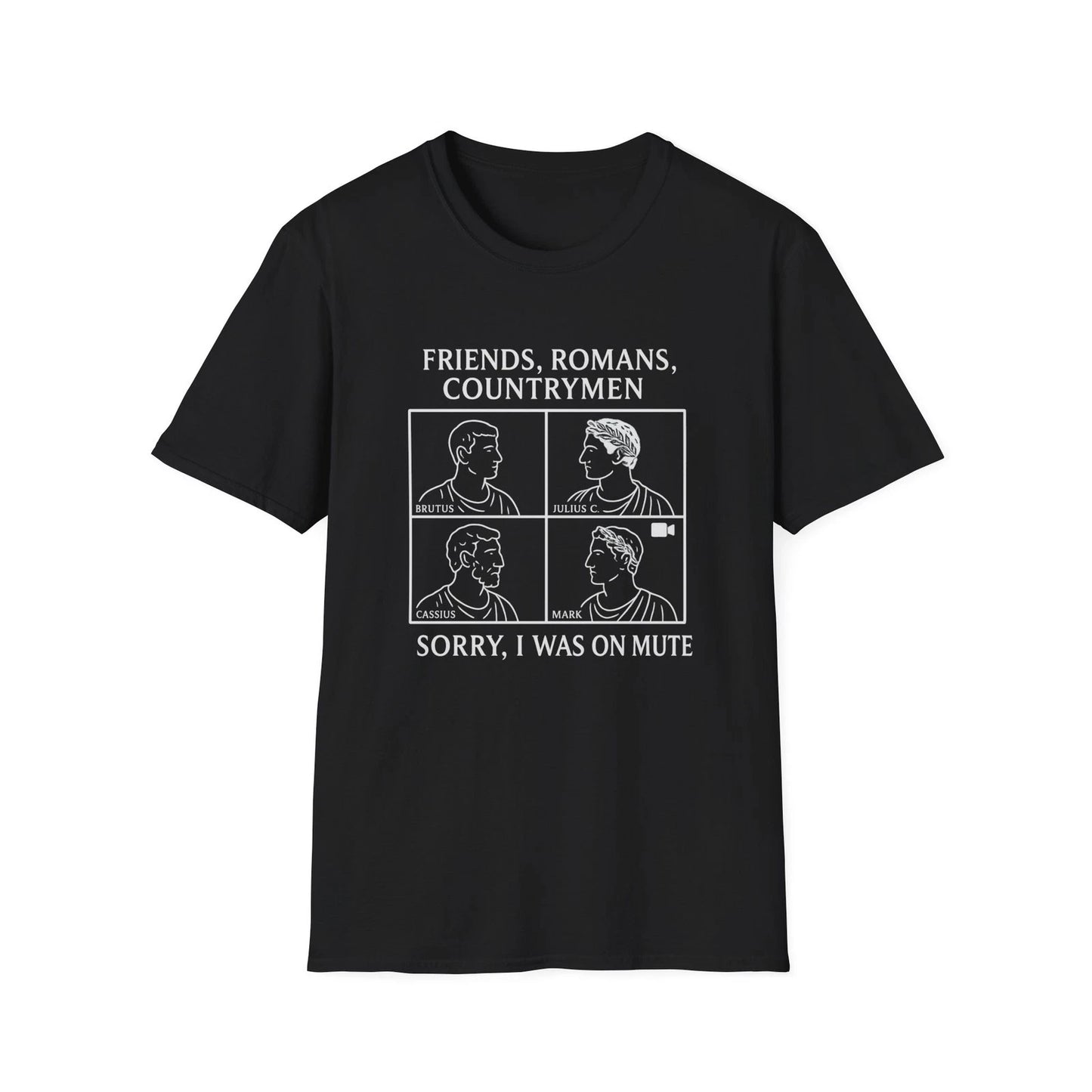 Friends, Romans, countrymen...Sorry I Was on Mute Unisex T-Shirt