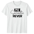 Me Sarcastic Never T-Shirt Sarcastic Quotes Birthday Gift For Him And Her