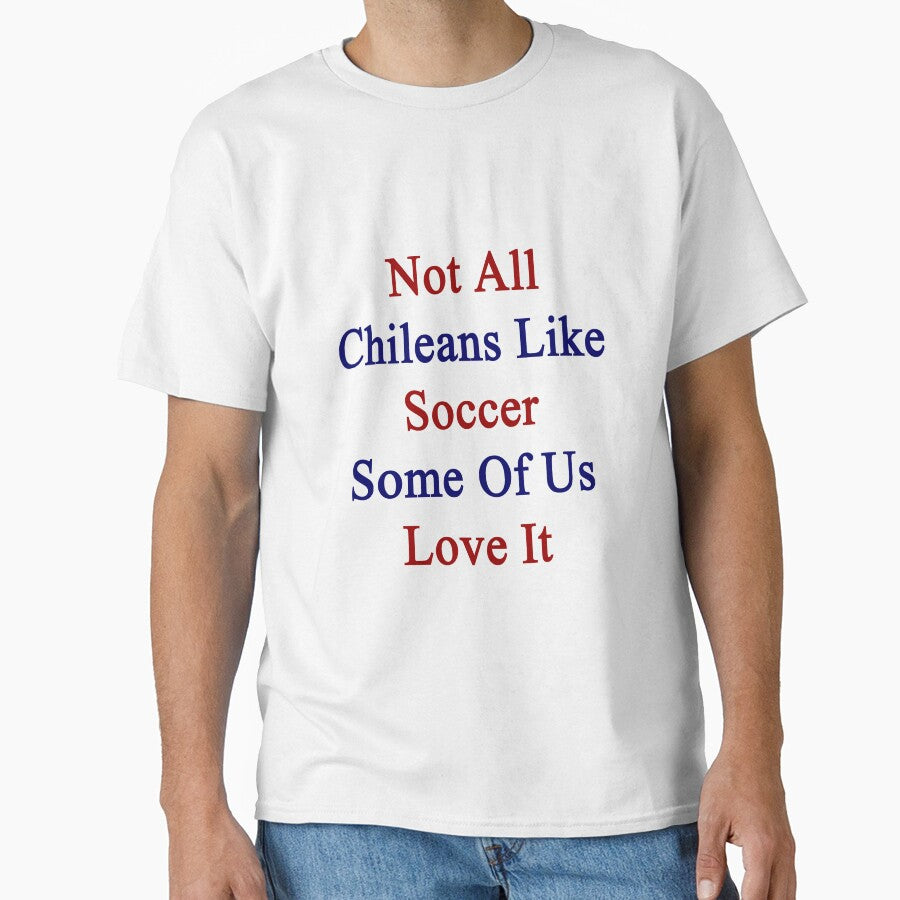 Not All Chileans Like Soccer Some Of Us Love It by supernova23