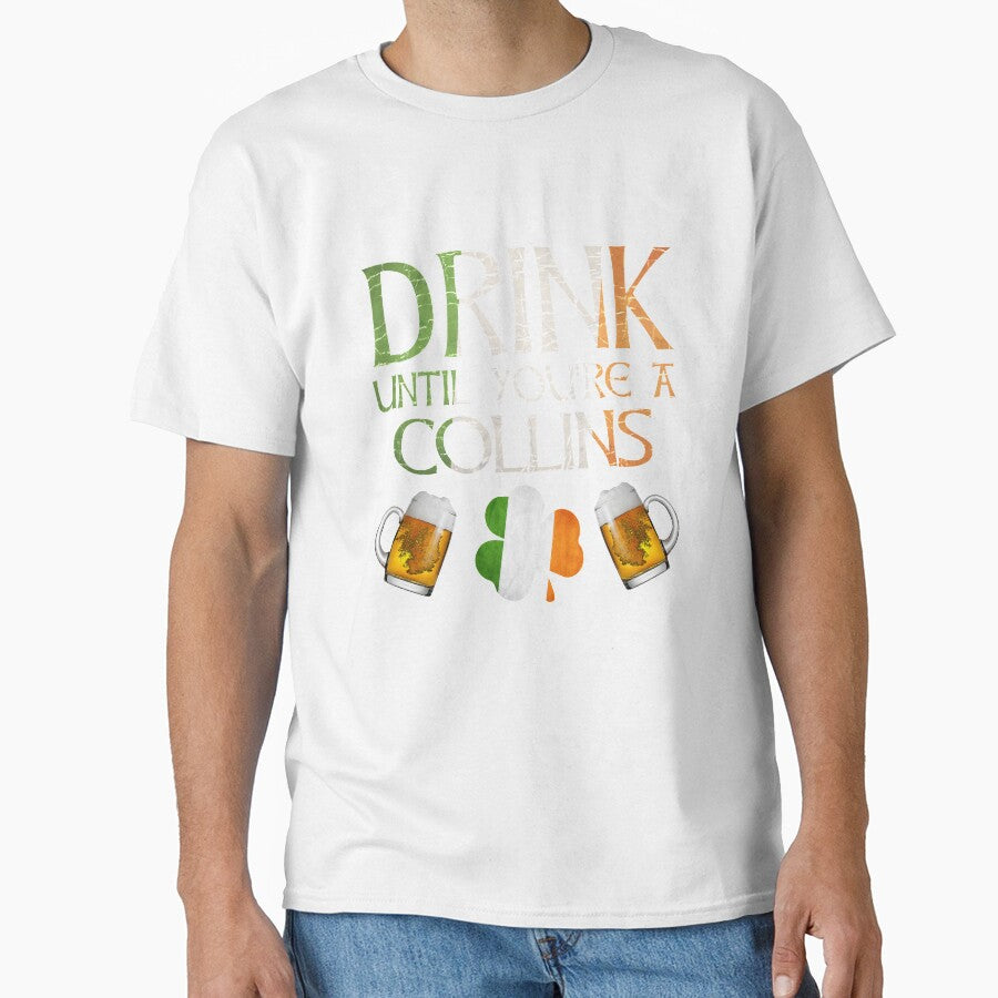 Drink Until You're A Collins - Gift For Collins From Ireland by Irishtshirts