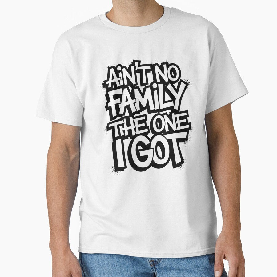 Ain't No Family Like The One I Got Matching Family T-Shirt by Eltjarah