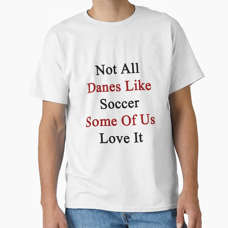 Not All Danes Like Soccer Some Of Us Love It by supernova23