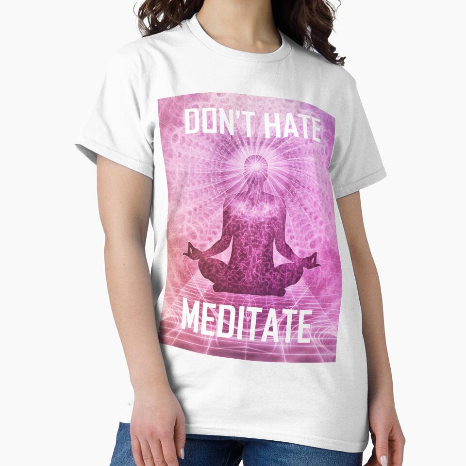 Don't Hate Meditate by tshirtsmash