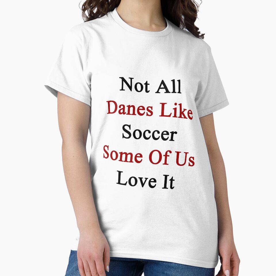 Not All Danes Like Soccer Some Of Us Love It by supernova23
