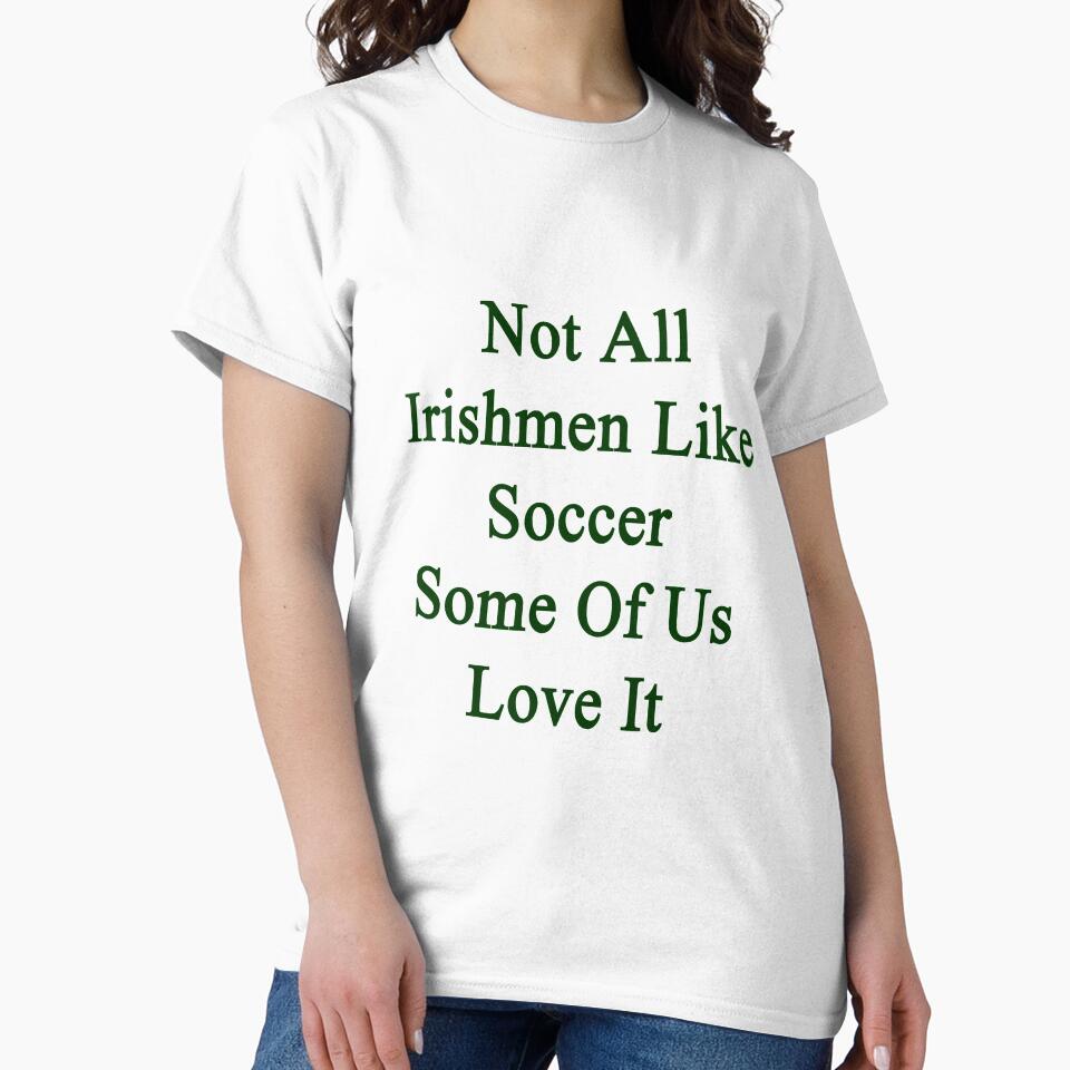 Not All Irishmen Like Soccer Some Of Us Love It by supernova23