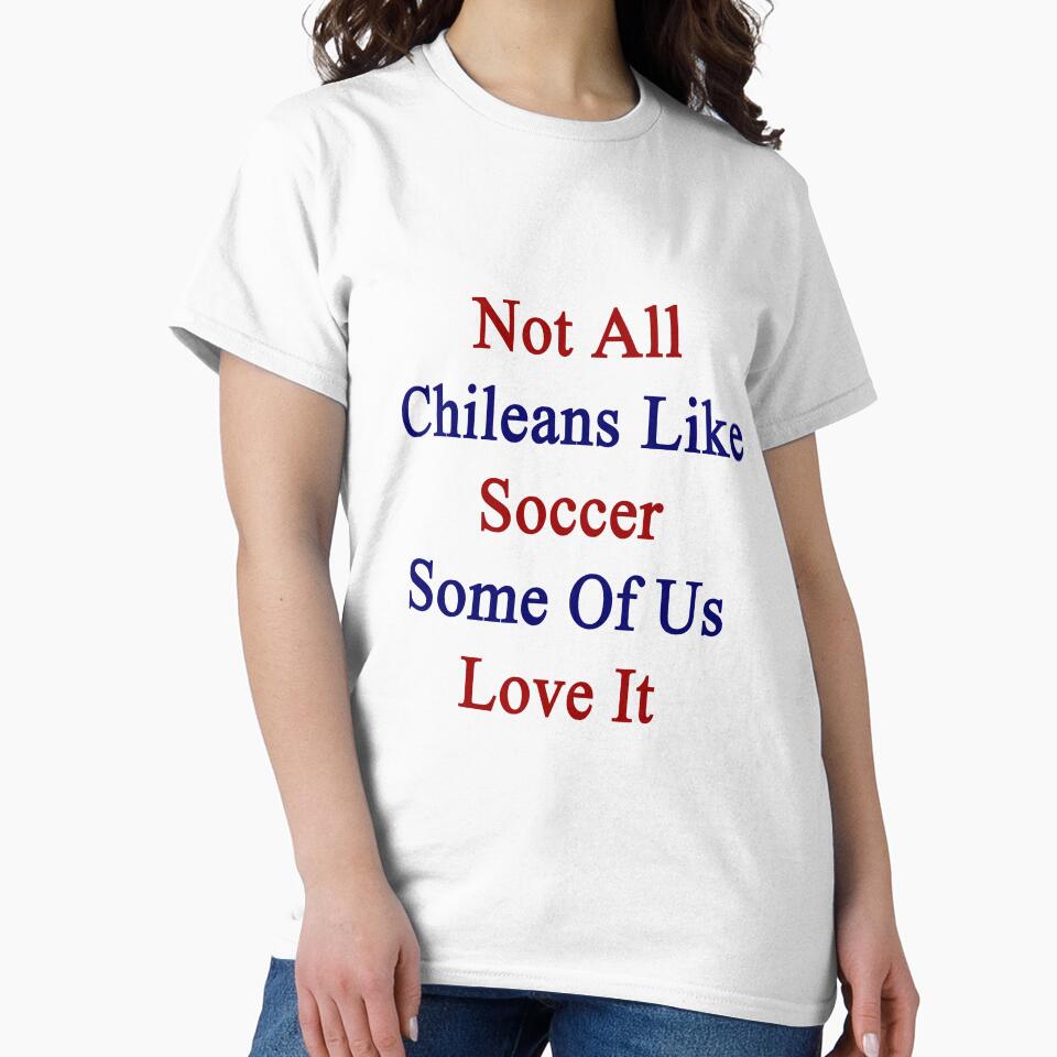 Not All Chileans Like Soccer Some Of Us Love It by supernova23