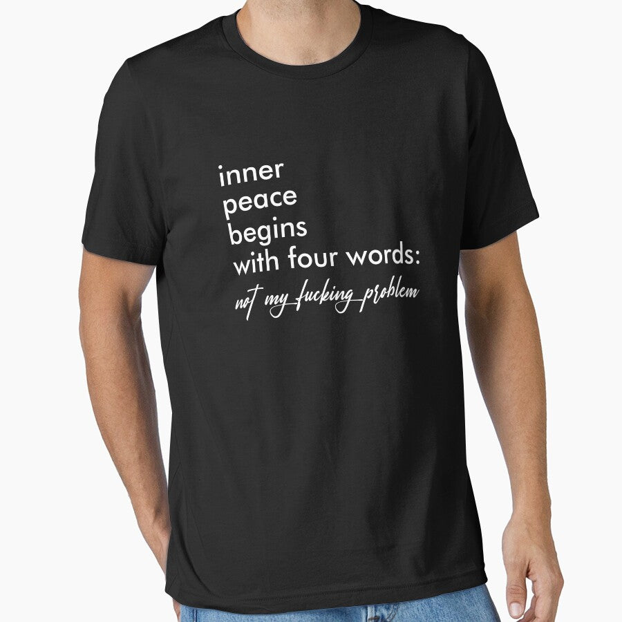 Inner Peace Begins With Four Words, Not My Fucking Problem - Sarcastic Saying by kaneishiayuvi