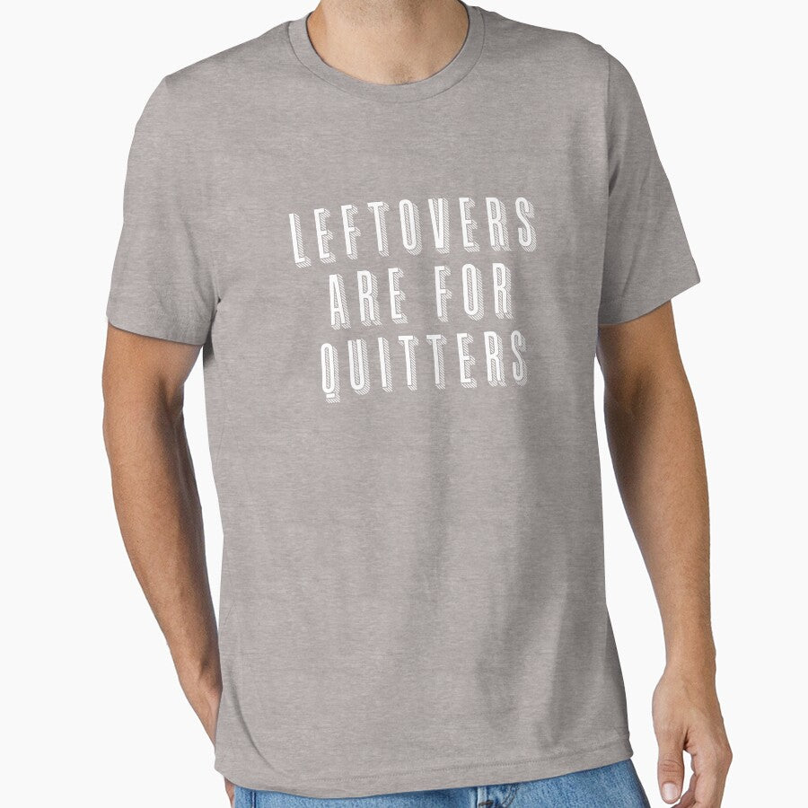 LEFTOVERS ARE FOR QUITTERS by Greenbaby