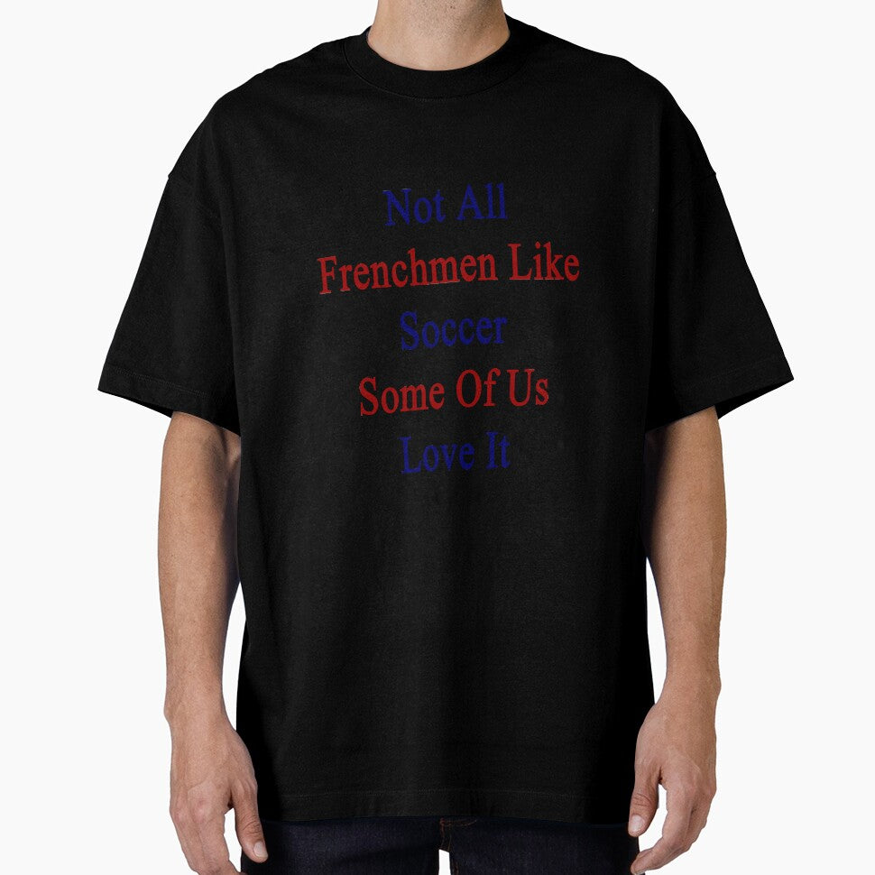 Not All Frenchmen Like Soccer Some Of Us Love It by supernova23
