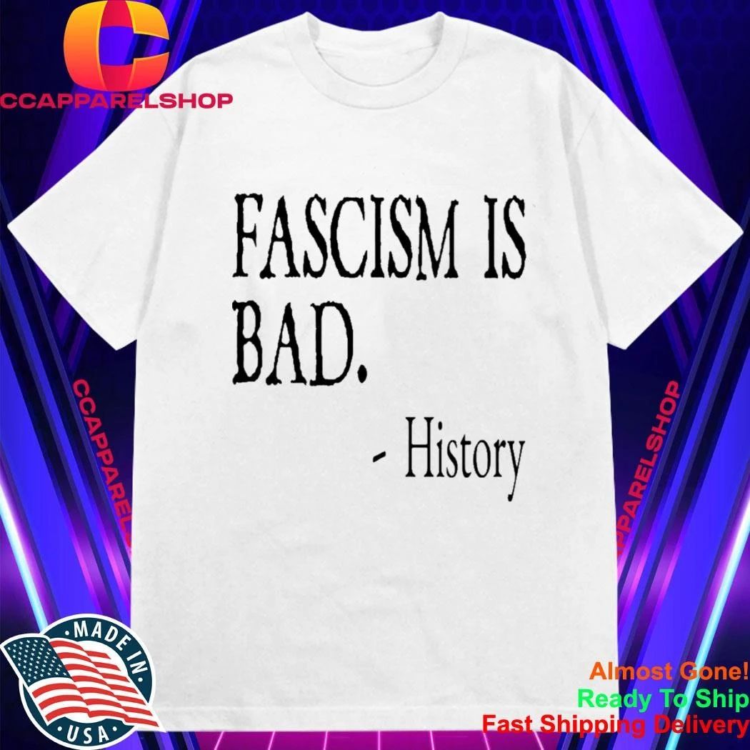 Fascism Is Bad History Shirt