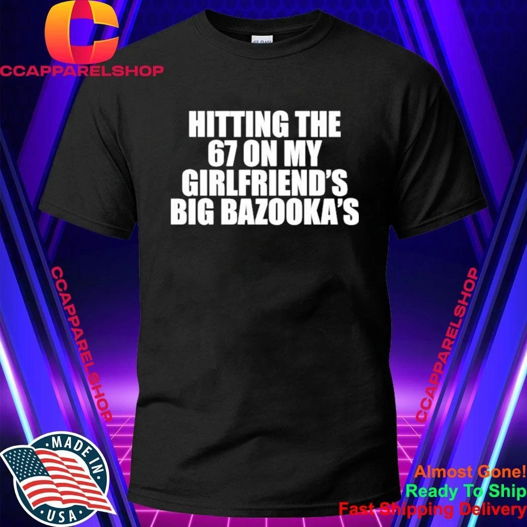 Hitting The 67 On My Girlfriend’s Big Bazooka’s Shirt