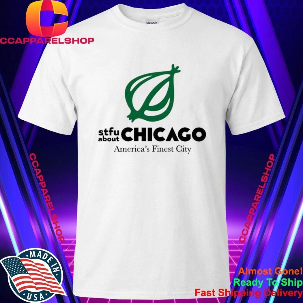 Onion STFU About Chicago America’s Finest City sSirt