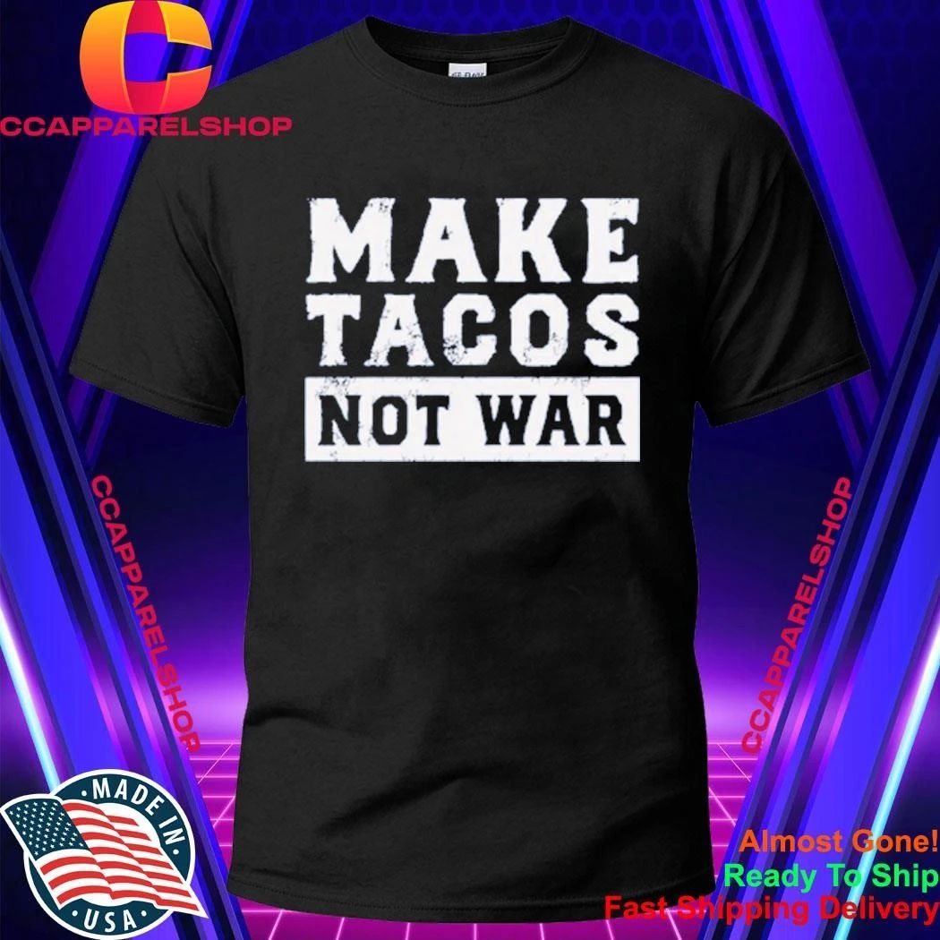 Make Tacos Not War Shirt
