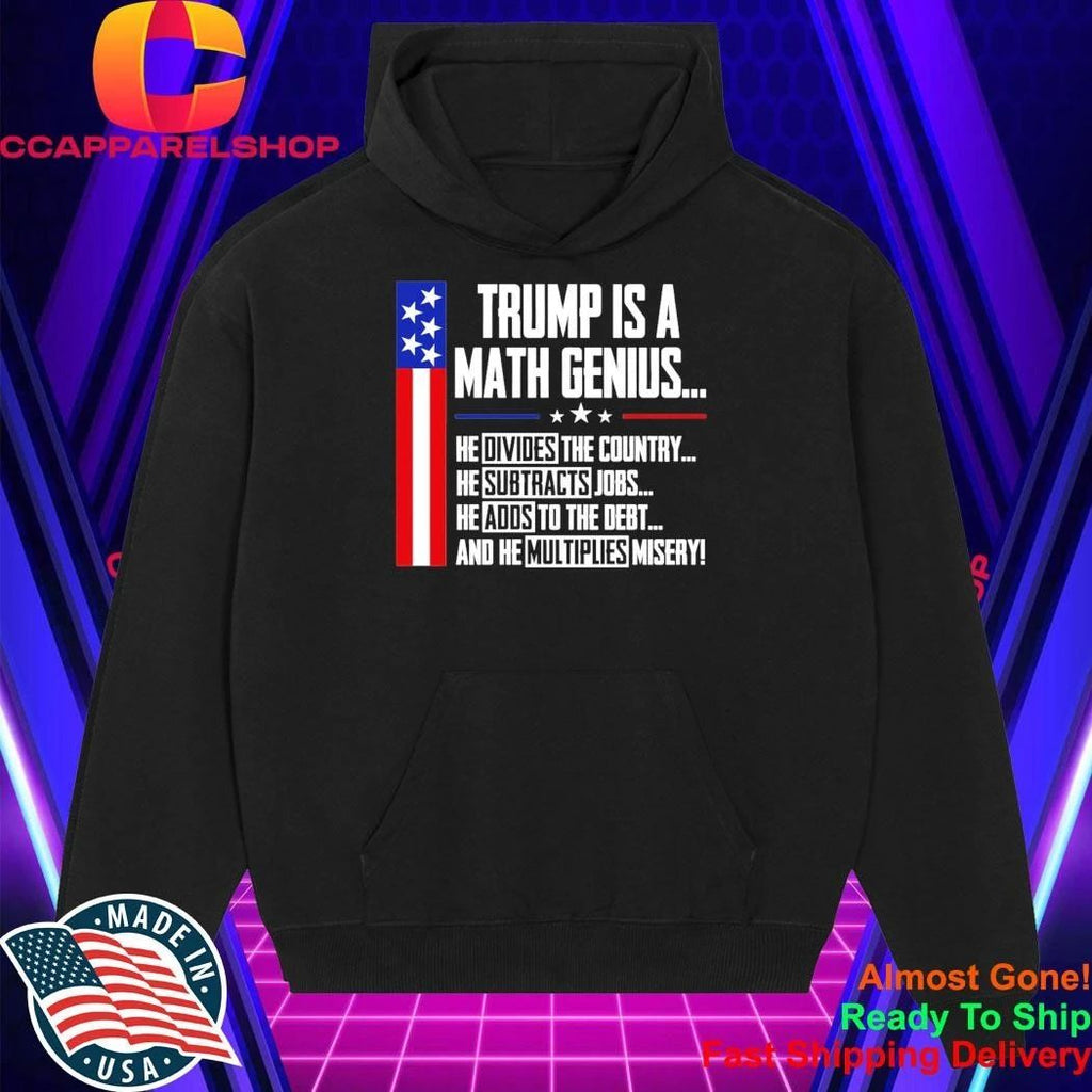Trump Is A Math Genius Sarcastic Funny Political Satire Shirt