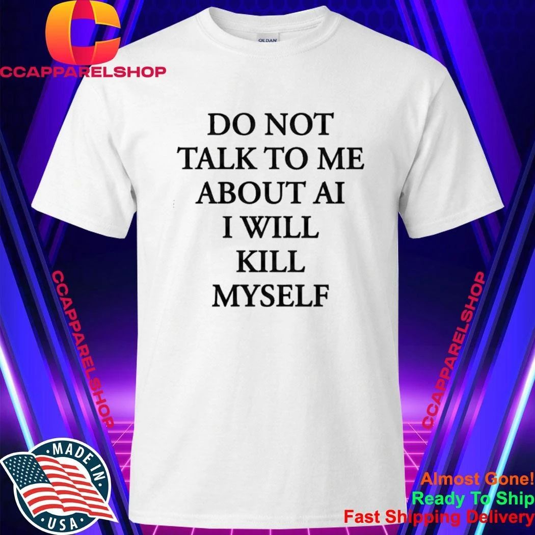 Ayo Edebirido Not Talk To Me About AI I Will Killl Myself Shirt
