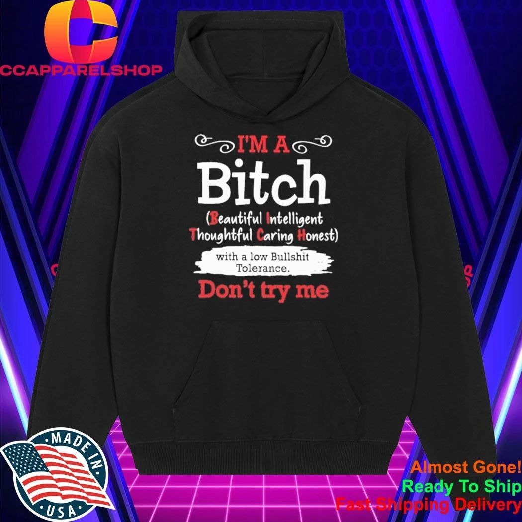 I’m A Bitch Beautiful Intelligent Thoughtful Caring Hones With A Low Bullshit Tolerance Don’t Try Me Shirt