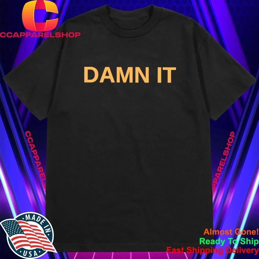 Damn It Shirt