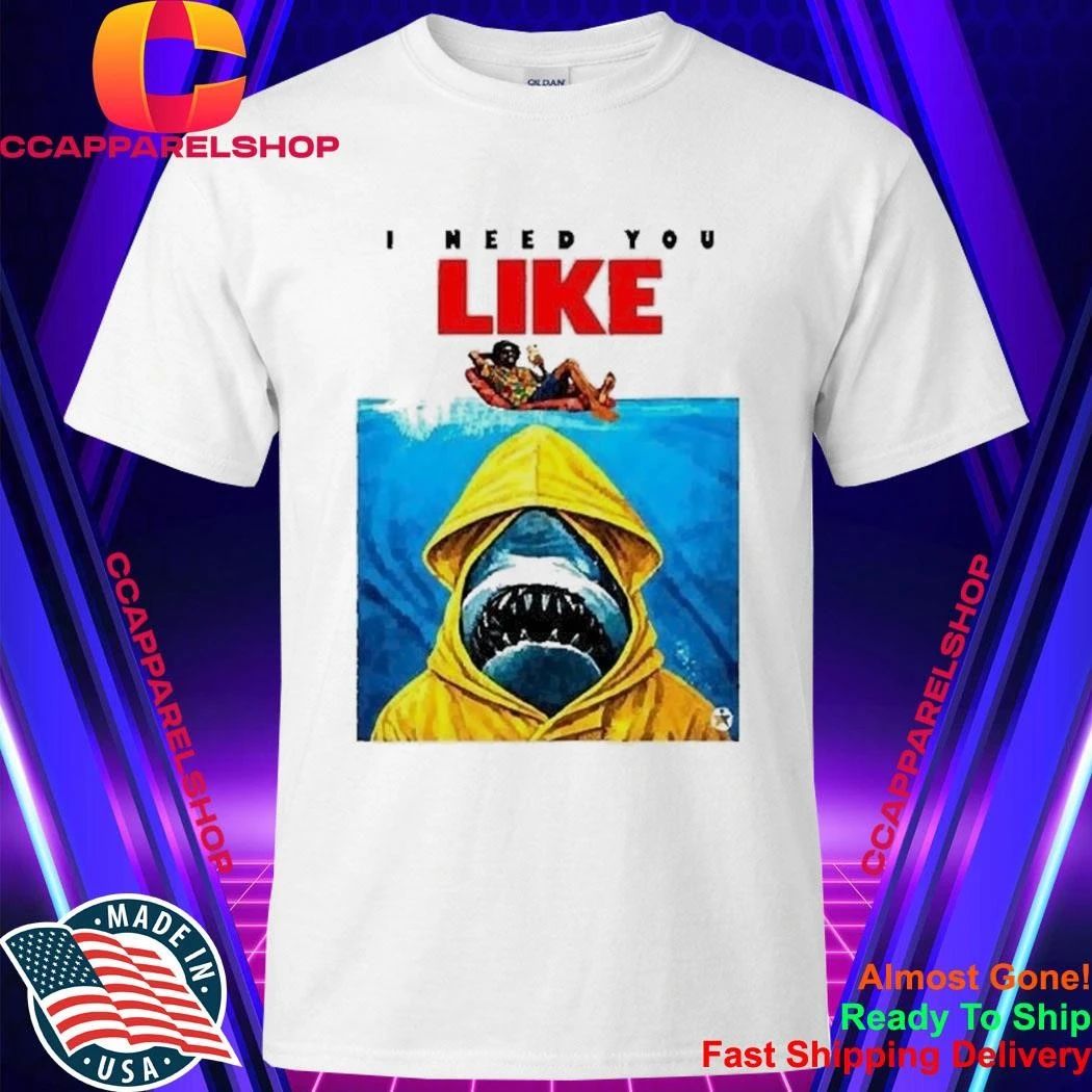 I Need You Like Jaws Shark Yellow Raincoat Funny Meme Shirt