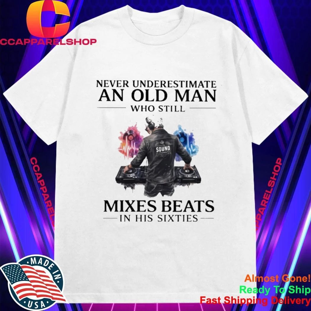 Never Underestimate An Old Man Who Still Mixes Beats In His Sixties Shirt