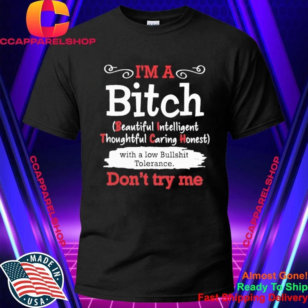 I’m A Bitch Beautiful Intelligent Thoughtful Caring Hones With A Low Bullshit Tolerance Don’t Try Me Shirt
